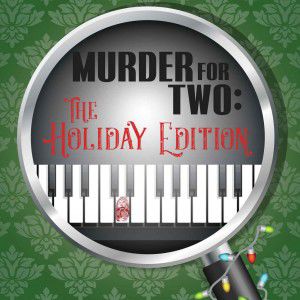 Cape May Stage Puts the Laughter in Manslaughter this Holiday Season with Murder for Two: The Holiday Edition